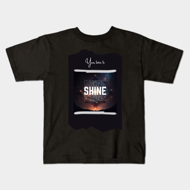 Your Time to Shine Kids T-Shirt by VibrantProdigy